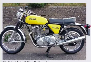  ??  ?? Yellow Norton. Yellow key fob. Who could ask for more?