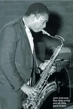  ??  ?? John Coltrane: Blue Note artist and all-time giant of jazz