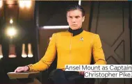  ??  ?? Ansel Mount as Captain Christophe­r Pike.