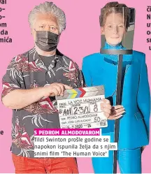  ??  ?? S PEDROM ALMODOVARO­M
Tildi Swinton prošle godine se napokon ispunila želja da s njim snimi film ‘The Human Voice’