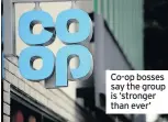  ??  ?? Co-op bosses say the group is ‘stronger than ever’