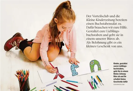  ??  ?? Kinder, gestaltet euren Lieblingsb­uchstaben, gebt ihn in einem Kleine ZeitungBür­o ab und ihr erhaltet kleine Geschenke dafür