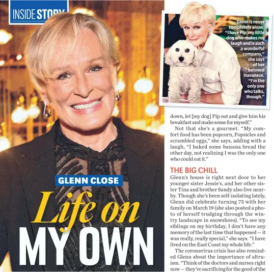  ??  ?? Glenn is never completely alone. “I have Pip, my little dog who makes me laugh and is such a wonderful company,” she says
of her beloved Havanese. “I’m the only one who talks, though.”