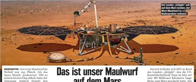  ??  ?? Der Lander „InSight“soll auf dem Mars landen, der Mars-Maulwurf (u. r.) Bodenprobe­n nehmen.