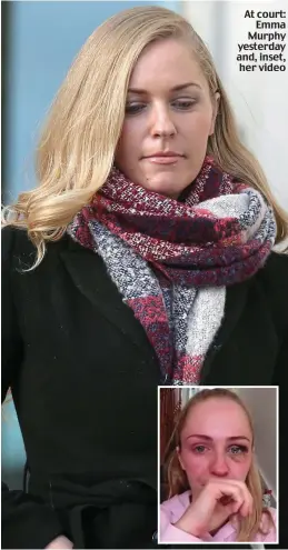  ??  ?? At court: Emma Murphy yesterday and, inset, her video