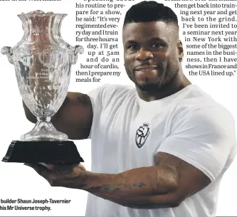  ??  ?? Body builder Shaun Joseph-Tavernier with his Mr Universe trophy.