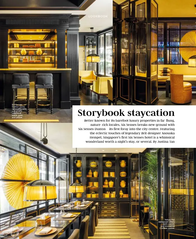  ??  ?? Six Senses Duxton oozes sensuality with a dramatic palette of black, gold, and yellow. Yellow Pot restaurant offers both classic and innovative Chinese cusine.