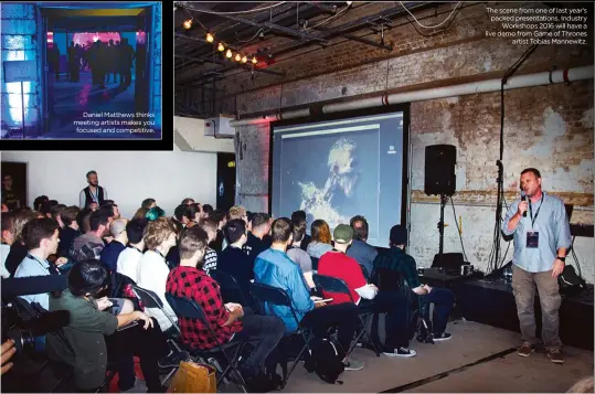  ??  ?? Daniel Matthews thinks meeting artists makes you focused and competitiv­e. The scene from one of last year’s packed presentati­ons. Industry Workshops 2016 will have a live demo from Game of Thrones artist Tobias Mannewitz.