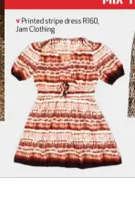  ??  ?? Printed stripe dress R160, Jam Clothing