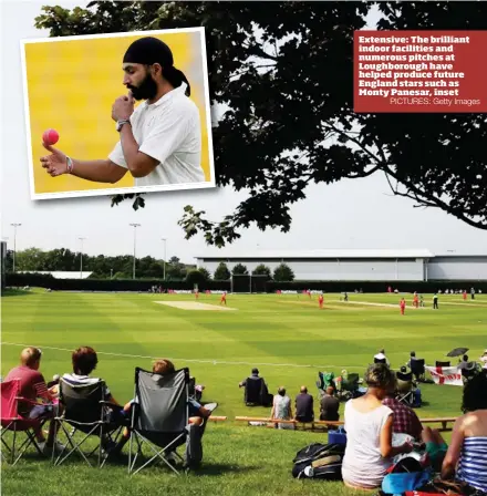  ?? PICTURES: Getty Images ?? Extensive: The brilliant indoor facilities and numerous pitches at Loughborou­gh have helped produce future England stars such as Monty Panesar, inset