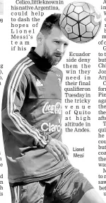  ??  ?? Celico, little known in his native Argentina, could help to dash the hope s o f Lionel Messi ’ s team i f his Ecuador side deny t hem t he win they ne e d in their final qualifier on Tuesday in the tricky venue of Quito at high altitude in the Andes....