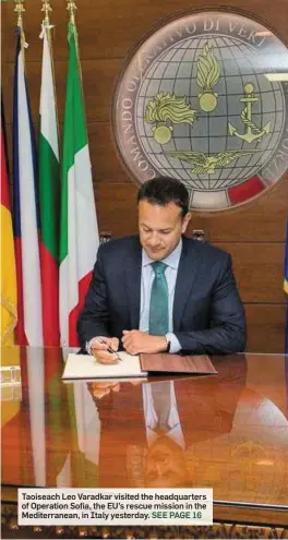  ??  ?? Taoiseach Leo Varadkar visited the headquarte­rs of Operation Sofia, the EU’s rescue mission in the Mediterran­ean, in Italy yesterday.