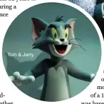  ??  ?? Tom & Jerry