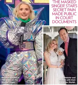  ??  ?? Webster dressed as “the alien” on The Masked Singer.
Webster and McMah with their daughter, Skylah.