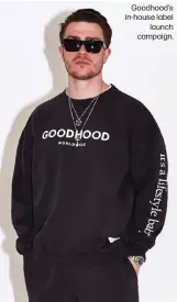  ?? ?? Goodhood’s in-house label
launch campaign.