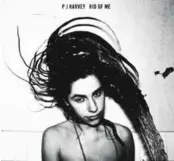  ?? ISLAND RECORDS ?? The cover art for PJ Harvey’s scorching second album, Rid of Me, which left little doubt about her star power.