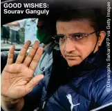  ??  ?? GOOD WISHES: Sourav Ganguly