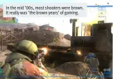  ??  ?? In the mid ‘00s, most shooters were brown. It really was ‘the brown years’ of gaming.