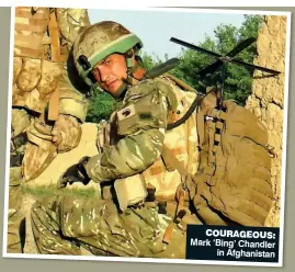  ??  ?? COuRAgEOuS: Mark ‘Bing’ Chandler in Afghanista­n