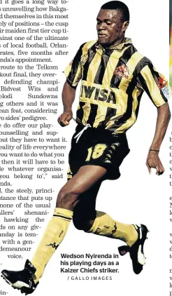  ?? / GALLO IMAGES ?? Wedson Nyirenda in his playing days as a Kaizer Chiefs striker.