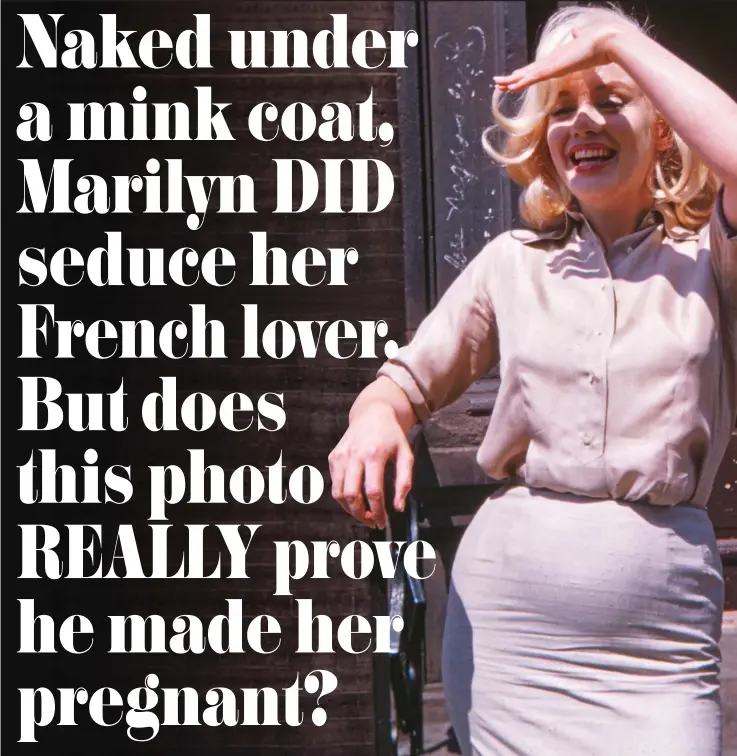  ?? Pictures: MEGA AGENCY / REX ?? Secret smile? The 1960 picture of an apparently pregnant Marilyn taken after her affair with co-star Yves Montand