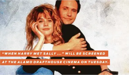  ?? 20th Century Fox ?? “WHEN HARRY MET SALLY ...” WILL BE SCREENED AT THE ALAMO DRAFTHOUSE CINEMA ON TUESDAY.