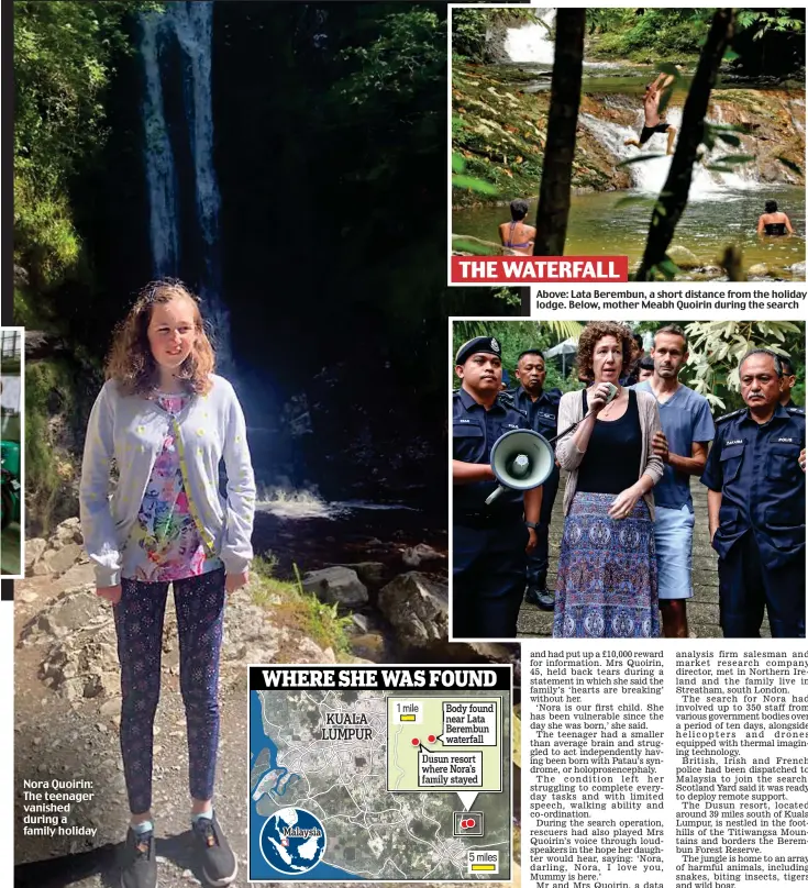  ??  ?? THE WATERFALL Above: Lata Berembun, a short distance from the holiday lodge. Below, mother Meabh Quoirin during the search Nora Quoirin: The teenager vanished during a family holiday