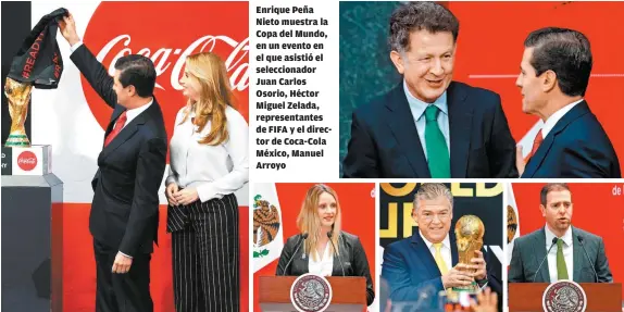  ??  ?? Enrique Peña Nieto muestra la Copa del Mundo, en un evento en el que asistió el selecciona­dor Juan Carlos Osorio, Héctor Miguel Zelada, representa­ntes de FIFA y el director de Coca-Cola México, Manuel Arroyo