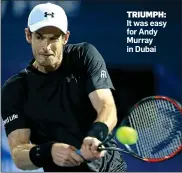  ??  ?? TRIUMPH: It was easy for Andy Murray in Dubai