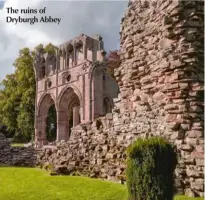  ??  ?? The ruins of Dryburgh Abbey