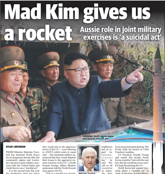  ?? Malcolm Turnbull. ?? WARNING: North Korean leader Kim Jong- un. Picture: AFP