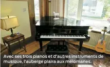  ??  ?? Avec ses trois pianos et d’autres instrument­s de musique, l’auberge plaira aux mélomanes.