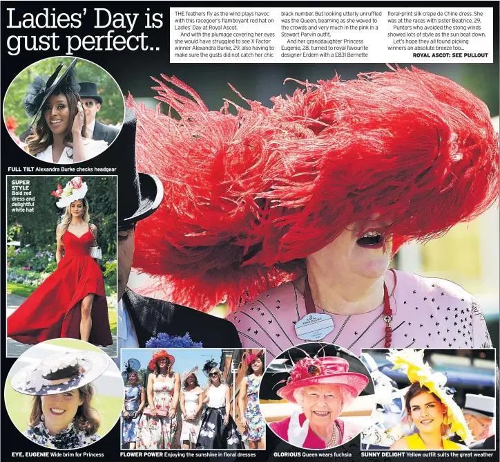  ??  ?? FULL TILT Alexandra Burke checks headgear
SUPER STYLE Bold red dress and delightful white hat EYE, EUGENIE Wide brim for Princess FLOWER POWER Enjoying the sunshine in floral dresses GLORIOUS Queen wears fuchsia SUNNY DELIGHT Yellow outfit suits the...