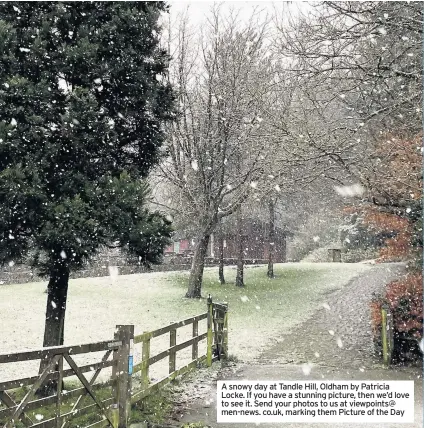  ??  ?? A snowy day at Tandle Hill, Oldham by Patricia Locke. If you have a stunning picture, then we’d love to see it. Send your photos to us at viewpoints@ men-news. co.uk, marking them Picture of the Day