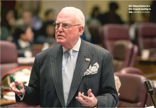  ?? SUN-TIMES FILE PHOTO ?? Ald. Edward Burke at a City Council meeting in July.