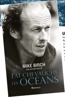  ??  ?? La biographie de Mike Birch, écrite en collaborat­ion avec Olivier Péretié, est publiée chez Arthaud. Sortie le 22 mars.