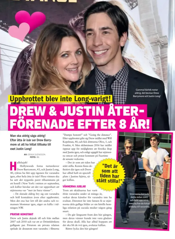  ??  ?? Gammal kärlek rostar aldrig, det bevisar Drew Barrymore och Justin Long! Stjärnorna började dejta redan 2007 och bröt upp 2010, men nu har de hittat tillbaka till varandra.