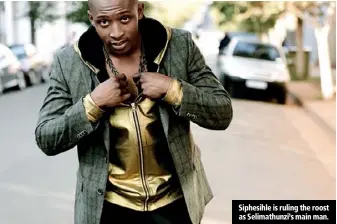  ??  ?? Siphesihle is ruling the roost as Selimathun­zi’s main man.