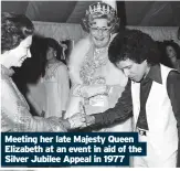  ?? ?? Meeting her late Majesty Queen Elizabeth at an event in aid of the Silver Jubilee Appeal in 1977