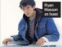  ??  ?? Ryan Masson as Isaac