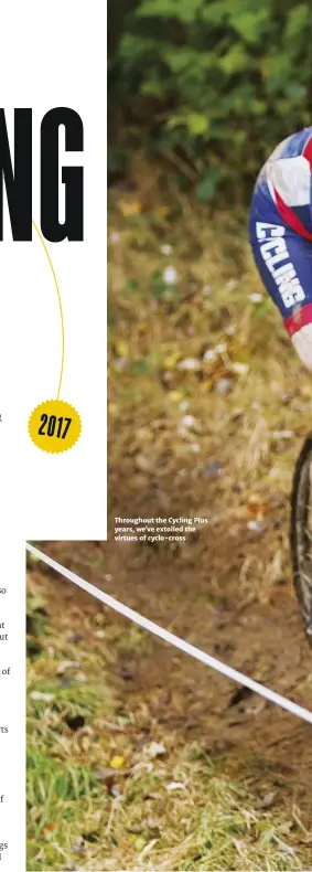  ??  ?? Throughout the Cycling Plus years, we ve extolled the virtues of cyclo-cross