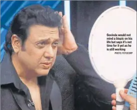  ?? PHOTO: FOTOCORP ?? Govinda would not mind a biopic on his life but says it’s not time for it yet as he is still working