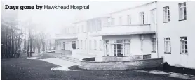  ??  ?? Days gone by Hawkhead Hospital