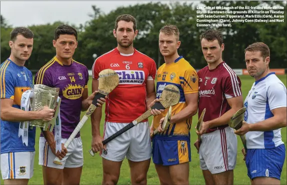  ??  ?? Lee Chin at the launch of the All-Ireland series in the Glynn-Barntown club grounds in Killurin on Tuesday with Seán Curran (Tipperary), Mark Ellis (Cork), Aaron Cunningham (Clare), Johnny Coen (Galway) and Noel Connors (Waterford).