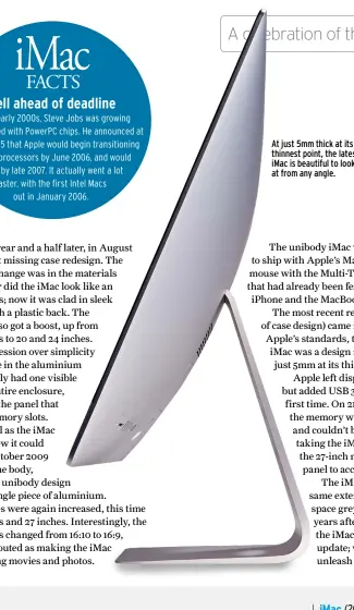  ??  ?? At just 5mm thick at its thinnest point, the latest iMac is beautiful to look at from any angle.