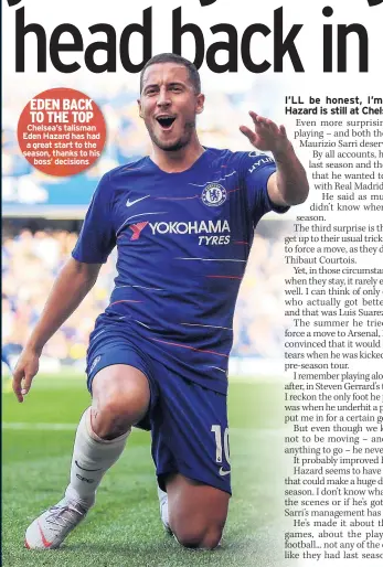  ??  ?? EDEN BACK TO THE TOP Chelsea’s talisman Eden Hazard has had a great start to the season, thanks to his boss’ decisions