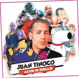  ??  ?? SÉPALO. Tinoco es la voz oficial del actor estadounid­ense Dwayne Johnson “La Roca”. También presta su voz a Thanos en “Los Vengadores”.
