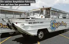  ??  ?? Ein solches Amphibien-Fahrzeug war auf dem See gesunken.