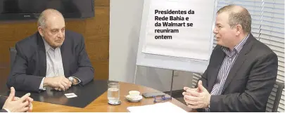  ??  ?? Presidente­s da Rede Bahia e da Walmart se reuniram ontem