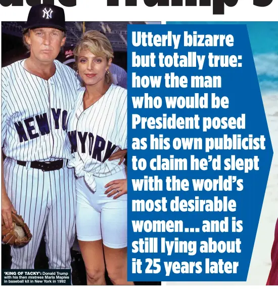  ??  ?? ‘KING OF TACKY’: Donald Trump with his then mistress Marla Maples in baseball kit in New York in 1992